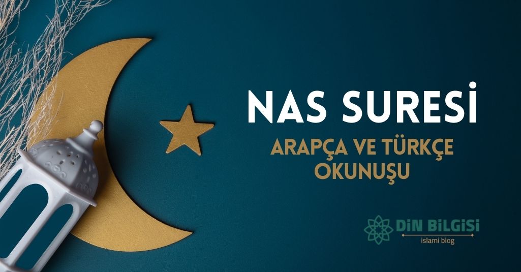 Nas Suresi – Arapça ve Türkçe Okunuşu