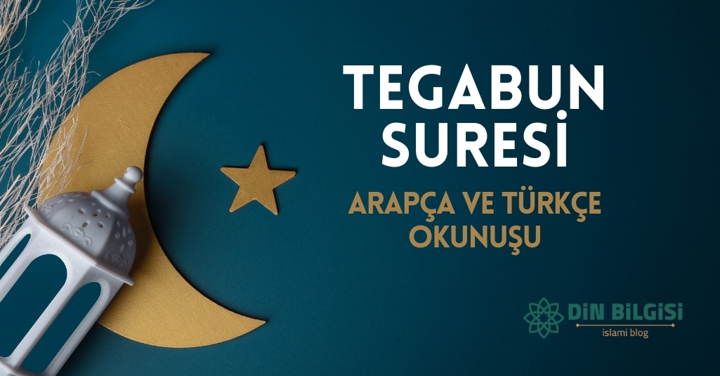 Tegabun Suresi – Arapça ve Türkçe Okunuşu