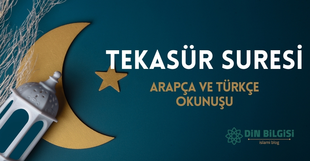 Tekasür Suresi – Arapça ve Türkçe Okunuşu