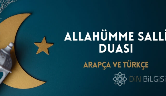 Allahümme Salli Duası – Arapça ve Türkçe Okunuşu